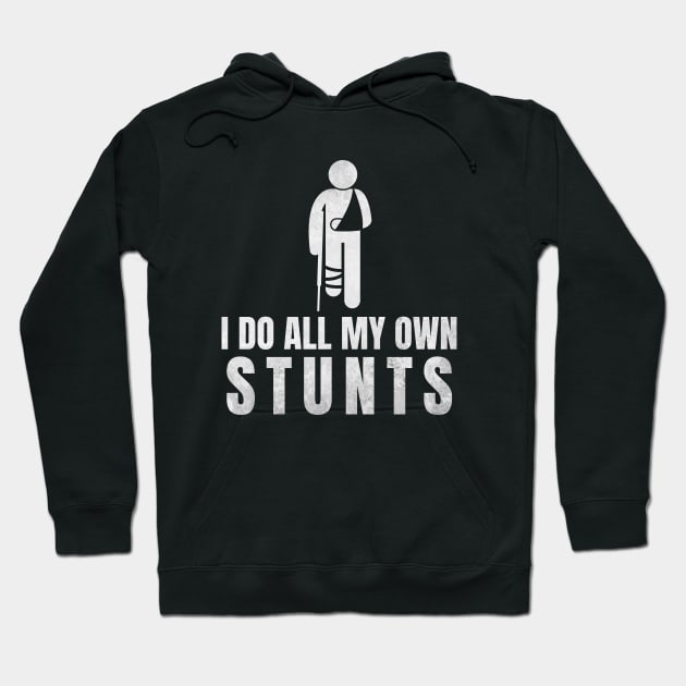 I Do All My Own Stunts - Funny Get Well Gift for Leg Injury Hoodie by deafcrafts